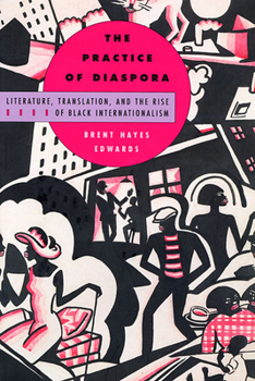 Paperback The Practice of Diaspora: Literature, Translation, and the Rise of Black Internationalism Book