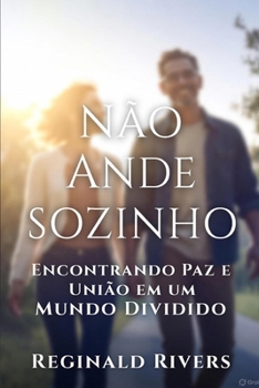 Não Ande Sozinho: Encontrando Paz e União em um Mundo Divi-dido (Portuguese Edition)