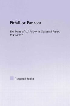 Hardcover Pitfall or Panacea: The Irony of U.S. Power in Occupied Japan, 1945-1952 Book