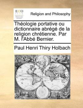Paperback Th?ologie Portative Ou Dictionnaire Abr?g? de la Religion Chr?tienne. Par M. l'Abb? Bernier. [French] Book