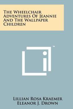 Paperback The Wheelchair Adventures Of Jeannie And The Wallpaper Children Book