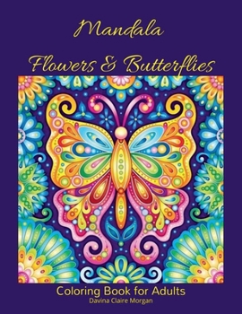 Mandala Flowers and Butterflies Coloring Book for Adults: Stress Relieving Mandala Designs with Flowers and Butterflies for Adults | 38 Premium coloring pages with amazing designs