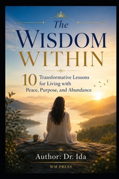 Paperback The Wisdom Within 10 Transformative Lessons for Living with Peace, Purpose, and Abundance Book