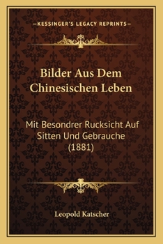 Paperback Bilder Aus Dem Chinesischen Leben: Mit Besondrer Rucksicht Auf Sitten Und Gebrauche (1881) [German] Book