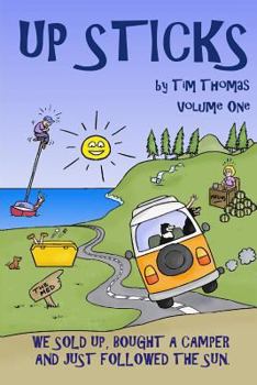 Paperback Up Sticks: Vol one: Hilarious tales of a young couple who sell up and embark on an epic eight year road trip Book