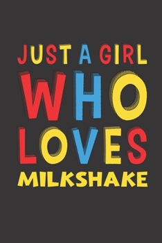 Paperback Just A Girl Who Loves Milkshake: Milkshake Lovers Girl Women Funny Gifts Lined Journal Notebook 6x9 120 Pages Book