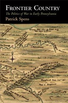 Frontier Country: The Politics of War in Early Pennsylvania - Book  of the Early American Studies