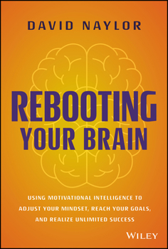 Hardcover Rebooting Your Brain: Using Motivational Intelligence to Adjust Your Mindset, Reach Your Goals, and Realize Unlimited Success Book