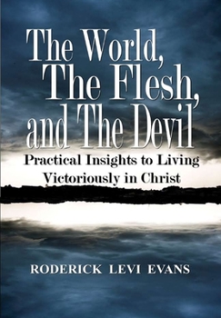 Hardcover The World, The Flesh, and The Devil: Practical Insights to Living Victoriously in Christ Book
