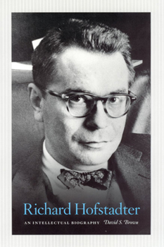 Hardcover Richard Hofstadter: An Intellectual Biography Book