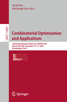 Paperback Combinatorial Optimization and Applications: 16th International Conference, Cocoa 2023, Hawaii, Hi, Usa, December 15-17, 2023, Proceedings, Part I Book