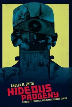 Hardcover Hideous Progeny: Disability, Eugenics, and Classic Horror Cinema Book