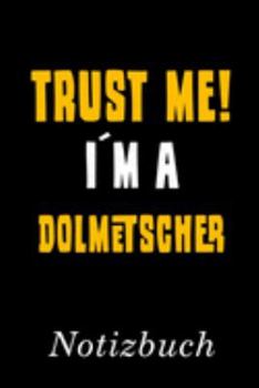 Trust Me I´m A Dolmetscher Notizbuch: | Notizbuch mit 110 linierten Seiten | Format 6x9 DIN A5 | Soft cover matt | (German Edition)