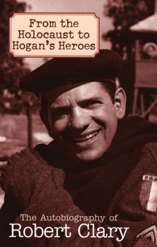 Paperback From the Holocaust to Hogan's Heroes: The Autobiography of Robert Clary Book