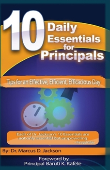 Paperback 10 Daily Essentials For Principals: Tips for having an Effective, Efficient, Efficacious Day Book