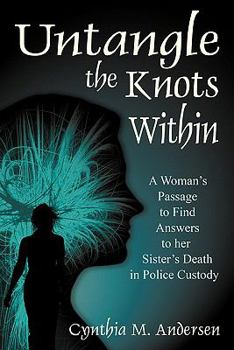 Paperback Untangle the Knots Within: A Woman's Passage to Find Answers to her Sister's Death in Police Custody Book