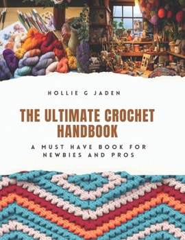 Paperback The Ultimate Crochet Handbook: A Must Have Book for Newbies and Pros Book