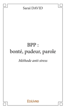 Paperback BPP: bonté, pudeur, parole: Méthode anti-stress [French] Book
