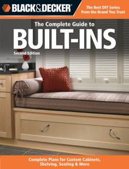 Paperback The Complete Guide to Built-Ins: Complete Plans for Custom Cabinets, Shelving, Seating & More Book