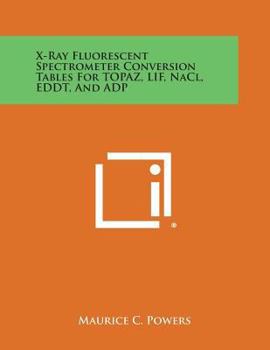 Paperback X-Ray Fluorescent Spectrometer Conversion Tables for Topaz, Lif, Nacl, Eddt, and Adp Book