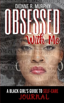 Obsessed With Me Journal: A Black Girl's Guide to Self-Care