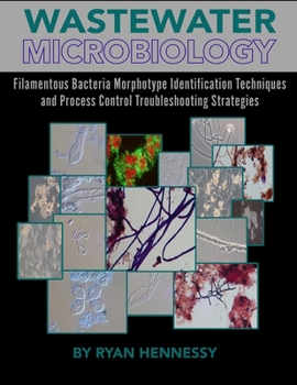 Paperback Wastewater Microbiology, Filamentous Bacteria Morphotype Identification Techniques, and Process Control Troubleshooting Strategies Book