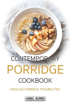 Paperback Contemporary Porridge Cookbook: Endless Porridge Possibilities Book