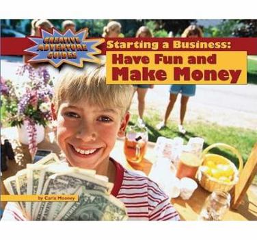 Library Binding Starting a Business: Have Fun and Make Money Book