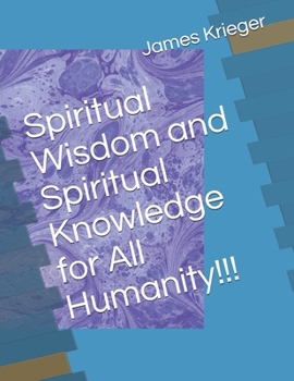 Paperback Spiritual Wisdom and Spiritual Knowledge for All Humanity!!! Book