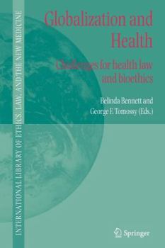 Globalization and Health: Challenges for health law and bioethics - Book #27 of the International Library of Ethics, Law, and the New Medicine