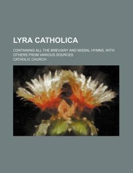 Paperback Lyra catholica; containing all the breviary and missal hymns, with others from various sources Book