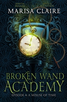 Paperback Broken Wand Academy: Episode 4: A Misuse of Time (Veiled World) Book