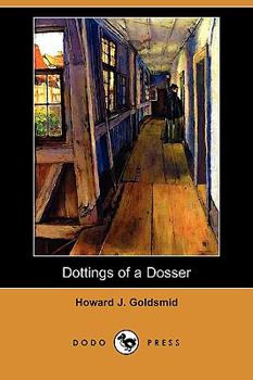 Paperback Dottings of a Dosser: Being Revelations of the Inner Life of Low London Lodging-Houses (Dodo Press) Book