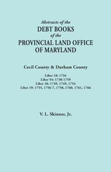 Paperback Abstracts of the Debt Books of the Provincial Land Office of Maryland. Cecil County & Durham County. Liber 18: 1734; Liber 54: 1738-1759; Liber 18: 17 Book