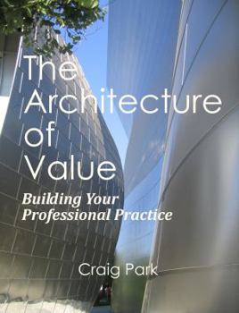 Paperback The Architecture of Value: Building Your Professional Practice Book