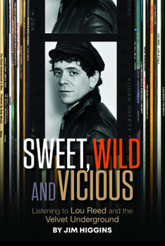 Sweet, Wild and Vicious: Listening to Lou Reed and the Velvet Underground