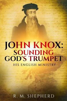 John Knox: Sounding God's Trumpet: His English Ministry