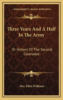 Hardcover Three Years And A Half In The Army: Or History Of The Second Colorados Book