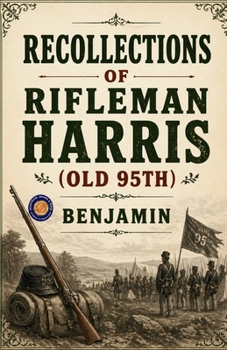Recollections of Rifleman Harris (old 95th)