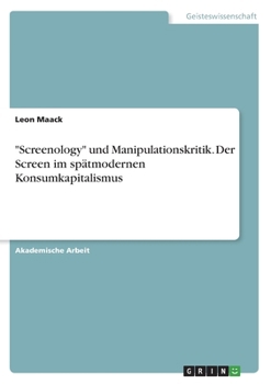 Paperback "Screenology" und Manipulationskritik. Der Screen im spätmodernen Konsumkapitalismus [German] Book
