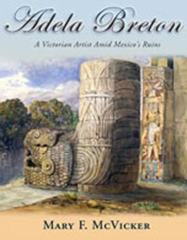 Hardcover Adela Breton: A Victorian Artist Amid Mexico's Ruins Book