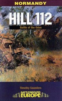 HILL 112: The Battle of the Odon (Battleground Europe) - Book  of the Battleground Europe - WW II