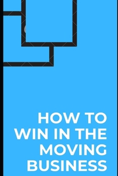 Paperback How to Win in the Moving Business- The General's rule from Founder to Leader Book