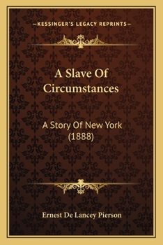 Paperback A Slave Of Circumstances: A Story Of New York (1888) Book