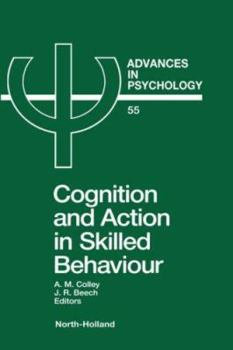 Advances in Psychology, Volume 55: Cognition and Action in Skilled Behaviour