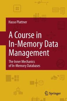 Hardcover A Course in In-Memory Data Management: The Inner Mechanics of In-Memory Databases Book