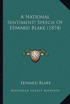 Paperback A National Sentiment! Speech Of Edward Blake (1874) Book