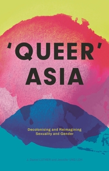 Hardcover Queer Asia: Decolonising and Reimagining Sexuality and Gender Book