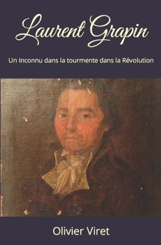 Paperback Laurent Grapin: Un Inconnu dans la tourmente dans la Révolution [French] Book
