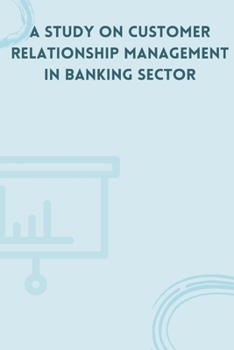 Paperback A Study on Customer Relationship Management in Banking Sector Book
